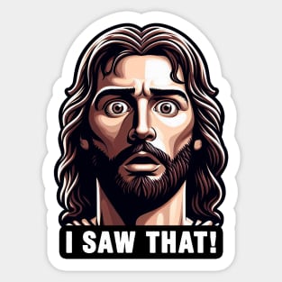 I SAW THAT Jesus meme WWJD Sticker